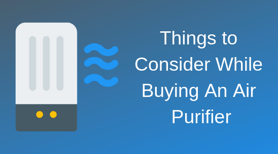 Things to Consider While Buying An Air Purifier